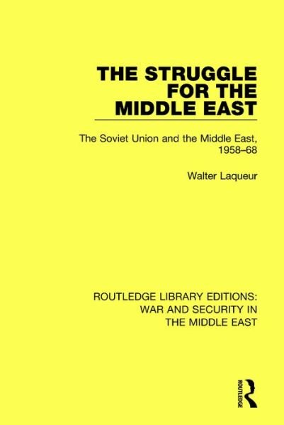 Cover for Walter Laqueur · The Struggle for the Middle East: The Soviet Union and the Middle East, 1958-68 - Routledge Library Editions: War and Security in the Middle East (Gebundenes Buch) (2016)