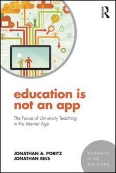 Education Is Not an App: The future of university teaching in the Internet age - Economics in the Real World - Jonathan A. Poritz - Livros - Taylor & Francis Ltd - 9781138910416 - 8 de agosto de 2016