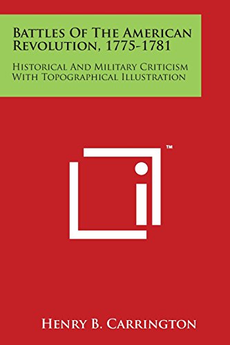Cover for Henry Beebee Carrington · Battles of the American Revolution, 1775-1781: Historical and Military Criticism with Topographical Illustration (Paperback Bog) (2014)