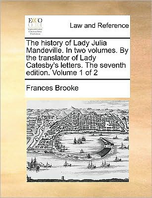 Cover for Frances Brooke · The History of Lady Julia Mandeville. in Two Volumes. by the Translator of Lady Catesby's Letters. the Seventh Edition. Volume 1 of 2 (Paperback Book) (2010)