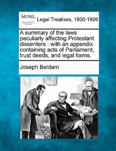 Cover for Joseph Beldam · A Summary of the Laws Peculiarly Affecting Protestant Dissenters: with an Appendix Containing Acts of Parliament, Trust Deeds, and Legal Forms. (Taschenbuch) (2010)
