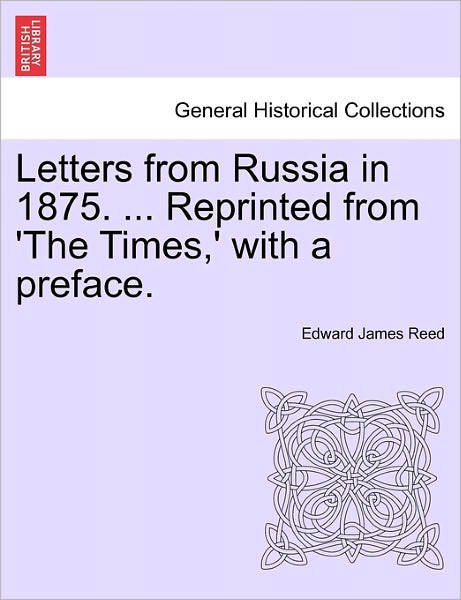 Cover for Edward James Reed · Letters from Russia in 1875. ... Reprinted from 'the Times,' with a Preface. (Paperback Book) (2011)