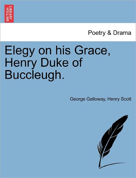 Cover for George Galloway · Elegy on His Grace, Henry Duke of Buccleugh. (Paperback Book) (2011)