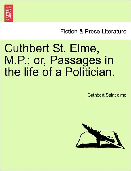 Cover for Cuthbert Saint Elme · Cuthbert St. Elme, M.p.: Or, Passages in the Life of a Politician. (Paperback Book) (2011)