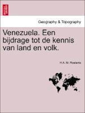 Venezuela. Een Bijdrage Tot De Kennis Van Land en Volk. - H a M Roelants - Livros - British Library, Historical Print Editio - 9781241429416 - 1 de março de 2011
