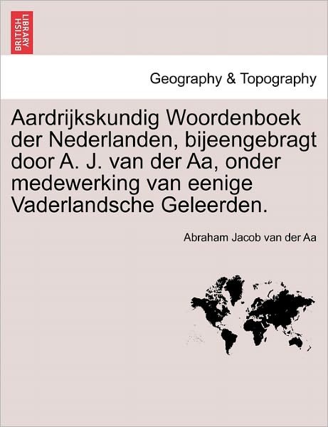 Cover for Abraham Jacob Van Der Aa · Aardrijkskundig Woordenboek Der Nederlanden, Bijeengebragt Door A. J. Van Der Aa, Onder Medewerking Van Eenige Vaderlandsche Geleerden. Derde Deel (Paperback Bog) [Dutch edition] (2011)