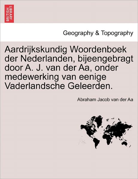 Cover for Abraham Jacob Van Der Aa · Aardrijkskundig Woordenboek Der Nederlanden, Bijeengebragt Door A. J. Van Der Aa, Onder Medewerking Van Eenige Vaderlandsche Geleerden. Derde Deel (Pocketbok) [Dutch edition] (2011)