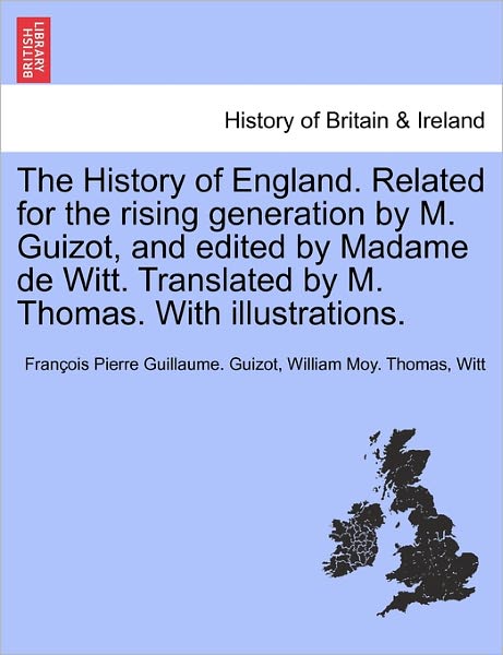 Cover for Francois Pierre Guilaume Guizot · The History of England. Related for the Rising Generation by M. Guizot, and Edited by Madame de Witt. Translated by M. Thomas. with Illustrations. (Paperback Book) (2011)