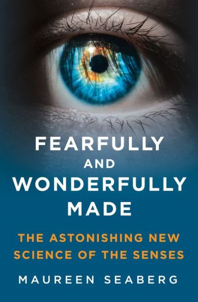 Fearfully and Wonderfully Made: The Astonishing New Science of the Senses - Maureen Seaberg - Books - St Martin's Press - 9781250272416 - September 18, 2023