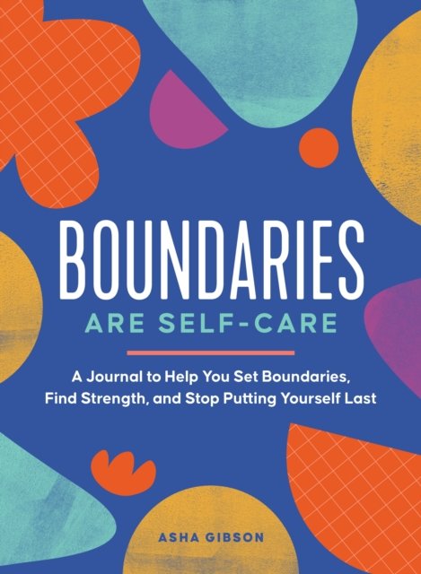 Cover for Asha Gibson · Boundaries Are Self-Care: A Journal to Help You Set Boundaries, Redefine Strength, and Put Yourself First (Paperback Book) (2023)