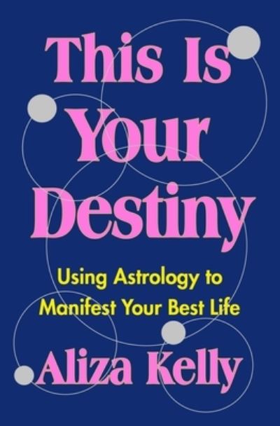 Cover for Aliza Kelly · This Is Your Destiny: Using Astrology to Manifest Your Best Life (Paperback Book) (2023)