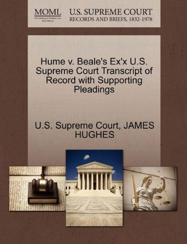 Hume V. Beale's Ex'x U.s. Supreme Court Transcript of Record with Supporting Pleadings - James Hughes - Books - Gale, U.S. Supreme Court Records - 9781270171416 - October 1, 2011