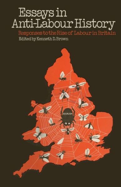 Essays in Anti-Labour History: Responses to the Rise of Labour in Britain (Paperback Book) [1st ed. 1974 edition] (1974)