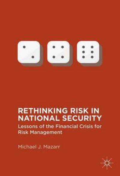 Cover for Michael J. Mazarr · Rethinking Risk in National Security: Lessons of the Financial Crisis for Risk Management (Gebundenes Buch) [1st ed. 2016 edition] (2016)
