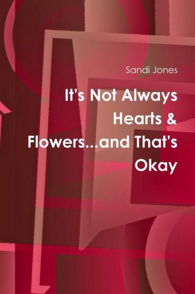 Cover for Sandi Jones · It's Not Always Hearts &amp; Flowers...and That's Okay (Paperback Book) (2016)