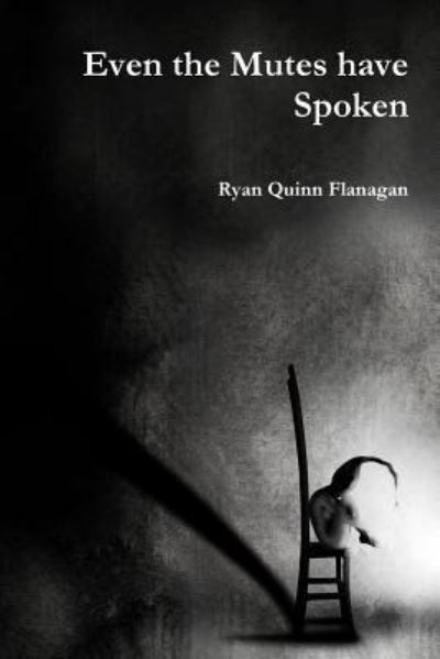 Cover for Ryan Quinn Flanagan · Even the Mutes Have Spoken (Paperback Book) (2016)