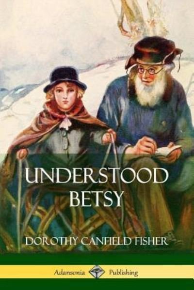 Understood Betsy - Dorothy Canfield Fisher - Books - Lulu.com - 9781387880416 - June 13, 2018