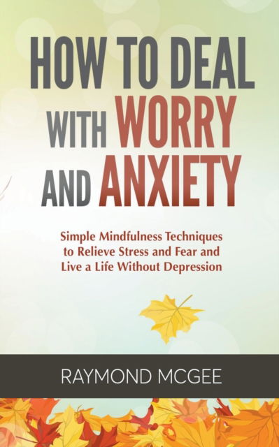 Cover for Raymond McGee · How to Deal with Worry and Anxiety (Paperback Book) (2020)