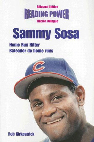 Cover for Rob Kirkpatrick · Sammy Sosa, Home Run Hitter / Bateador De Home Runs (Reading Power) (Paperback Book) [Bilingual edition] (2008)