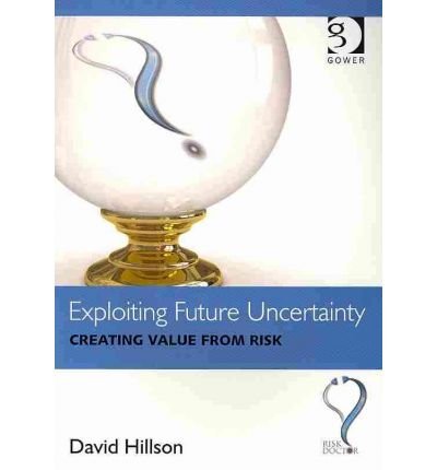 Cover for David Hillson · Exploiting Future Uncertainty: Creating Value from Risk (Paperback Book) [New edition] (2010)