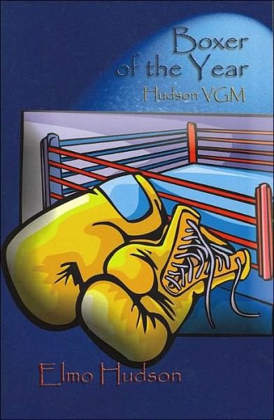 Boxer of the Year: Hudson Vgm - Elmo Hudson - Books - Authorhouse - 9781410719416 - December 1, 2003