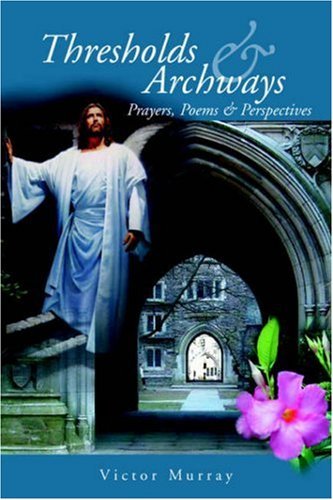 Thresholds & Archways - Victor Murray - Bücher - Personal Publishing - 9781413440416 - 2. Juni 2004