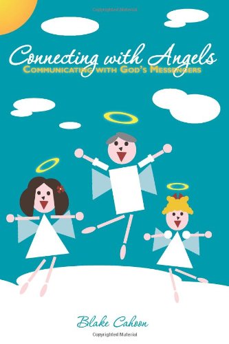 Connecting with Angels: Communicating with God's Messengers - Blake Cahoon - Books - BookSurge Publishing - 9781419646416 - November 1, 2009