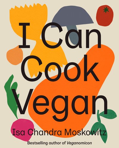 Cover for Isa Chandra Moskowitz · I Can Cook Vegan (Gebundenes Buch) (2019)