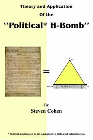 Cover for Steven Cohen · Theory and Application of the &quot;Political* H-bomb&quot; *political Annihilation is Not Equivalent to Biological Extermination.: &quot; How I Cracked the ... and Single-handedly Changed the Course O (Hardcover Book) (2005)