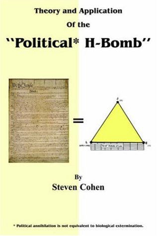 Theory and Application of the "Political* H-bomb" *political Annihilation is Not Equivalent to Biological Extermination.: " How I Cracked the ... and Single-handedly Changed the Course O - Steven Cohen - Bøger - AuthorHouse - 9781420833416 - 3. maj 2005
