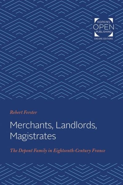 Cover for Robert Forster · Merchants, Landlords, Magistrates: The Depont Family in Eighteenth-Century France (Paperback Bog) (2020)