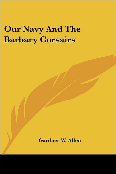 Cover for Gardner W. Allen · Our Navy and the Barbary Corsairs (Paperback Book) (2006)