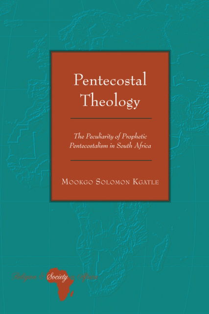 Cover for Mookgo Solomon Kgatle · Pentecostal Theology: The Peculiarity of Prophetic Pentecostalism in South Africa - Religion and Society in Africa (Hardcover Book) [New edition] (2022)