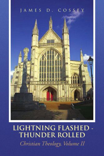 Cover for James D. Cossey · Lightning Flashed - Thunder Rolled: Christian Theology, Volume II (Paperback Book) (2008)