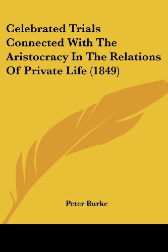 Cover for Peter Burke · Celebrated Trials Connected with the Aristocracy in the Relations of Private Life (1849) (Paperback Book) (2008)