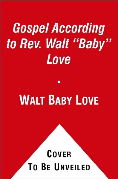 Cover for Walt Baby Love · The Gospel According to Rev. Walt Baby Love: Inspirations and Meditations from the Gospel Radio Legend (Paperback Book) (2009)