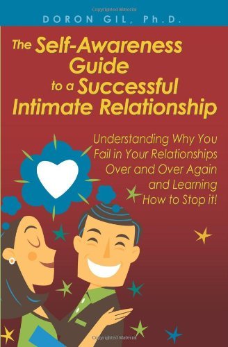 Cover for Doron Gil Ph.d. · The Self-awareness Guide to a Successful Intimate Relationship: Understanding Why You Fail in Your Relationships over and over Again and Learning How to Stop It! (Pocketbok) (2010)