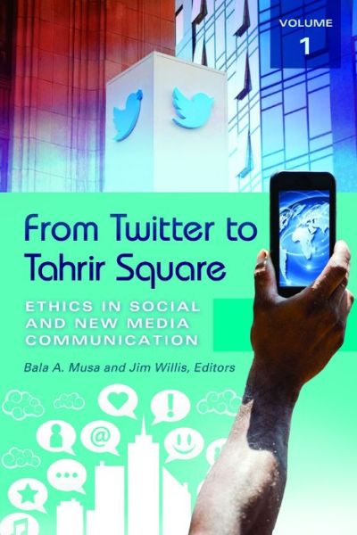 Cover for Jim Willis · From Twitter to Tahrir Square: Ethics in Social and New Media Communication [2 volumes] (Book) (2014)