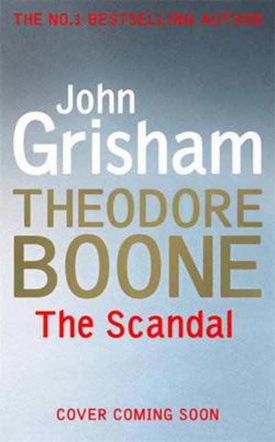 Cover for John Grisham · Theodore Boone: The Scandal: Theodore Boone 6 - Theodore Boone (Hardcover Book) (2016)