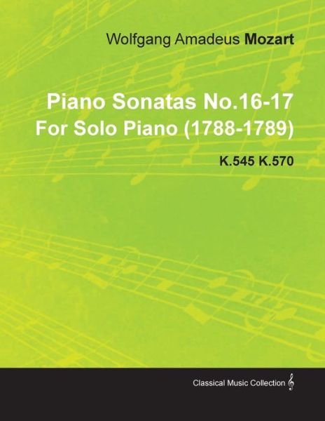 Cover for Wolfgang Amadeus Mozart · Piano Sonatas No.16-17 by Wolfgang Amadeus Mozart for Solo Piano (1788-1789) K.545 K.570 (Paperback Bog) (2010)