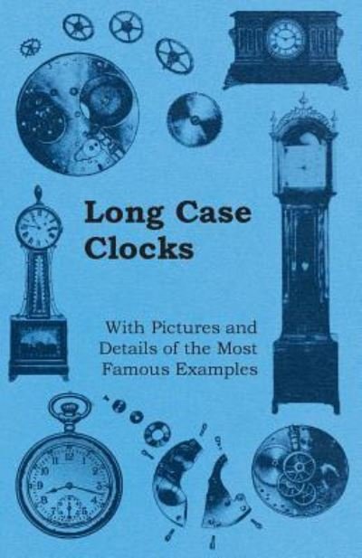 Cover for Anon. · Long Case Clocks - With Pictures and Details of the Most Famous Examples (Pocketbok) (2011)
