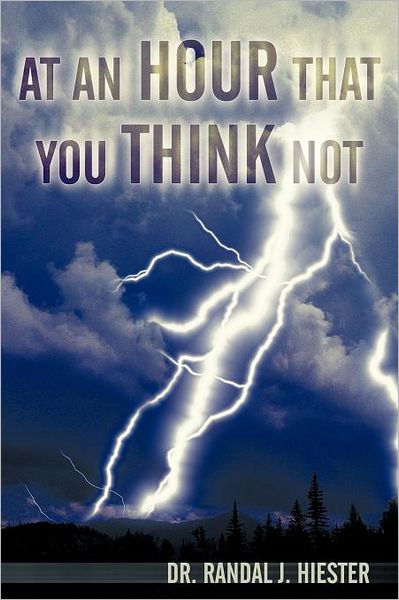 Cover for Randal J Hiester · At an Hour That You Think Not (Paperback Book) (2012)