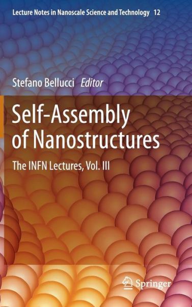 Cover for Stefano Bellucci · Self-Assembly of Nanostructures: The INFN Lectures, Vol. III - Lecture Notes in Nanoscale Science and Technology (Hardcover Book) (2011)