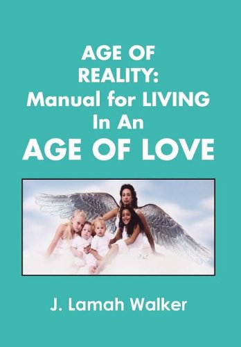 Cover for J. Lamah Walker · Age of Reality: a Manual for Living in an Age of Love (Hardcover Book) (2011)