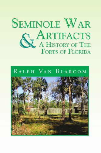 Cover for Ralph Van Blarcom · Seminole War Artifacts &amp; a History of the Forts of Florida (Paperback Book) (2011)