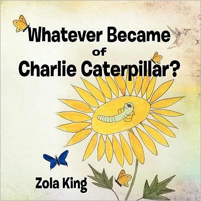 Cover for Zola King · Whatever Became of Charlie Caterpillar? (Paperback Bog) (2011)