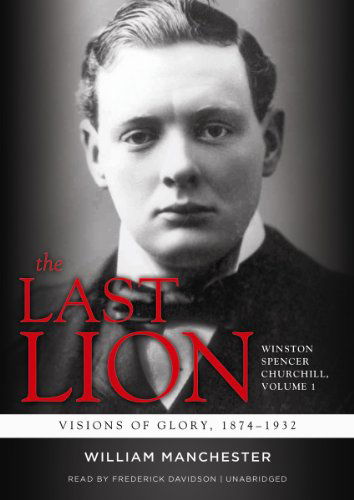 Cover for William Manchester · The Last Lion: Winston Spencer Churchill, Volume One: Visions of Glory, 1874-1932 (Audiobook (CD)) [Unabridged edition] (2012)