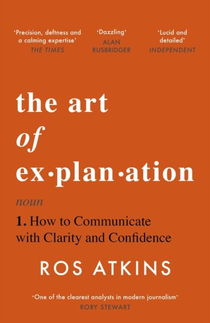 The Art of Explanation: How to Communicate with Clarity and Confidence - Ros Atkins - Books - Headline Publishing Group - 9781472298416 - May 23, 2024