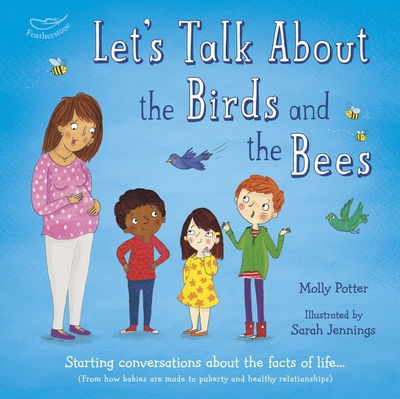 Cover for Molly Potter · Let's Talk About the Birds and the Bees: A Let’s Talk picture book to start conversations with children about the facts of life (From how babies are made to puberty and healthy relationships) - Let's Talk (Inbunden Bok) (2017)