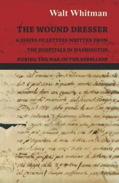 Cover for Walt Whitman · The Wound Dresser - A Series of Letters Written from the Hospitals in Washington During the War of the Rebellion (Pocketbok) (2016)